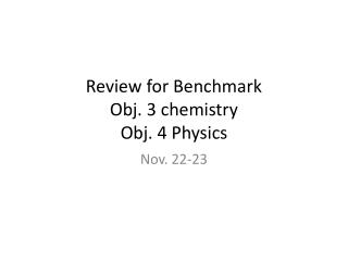 Review for Benchmark Obj. 3 chemistry Obj. 4 Physics