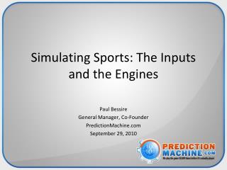 Simulating Sports: The Inputs and the Engines