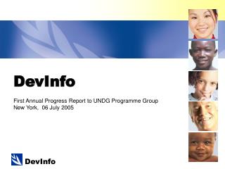 DevInfo First Annual Progress Report to UNDG Programme Group New York, 06 July 2005