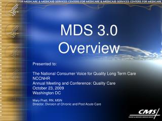 MDS 3.0 Overview Presented to: The National Consumer Voice for Quality Long Term Care NCCNHR