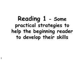 Reading 1 - Some practical strategies to help the beginning reader to develop their skills