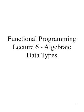 Functional Programming Lecture 6 - Algebraic Data Types