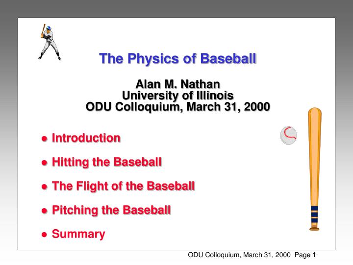 the physics of baseball alan m nathan university of illinois odu colloquium march 31 2000
