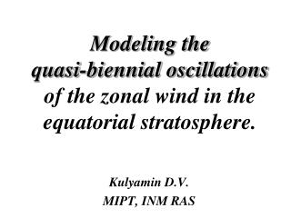 Modeling the quasi-biennial oscillations of the zonal wind in the equatorial stratosphere .