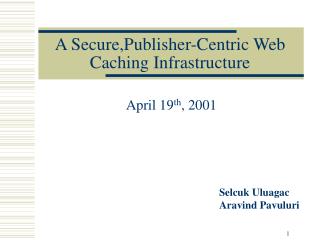A Secure,Publisher-Centric Web Caching Infrastructure