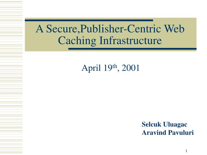 a secure publisher centric web caching infrastructure