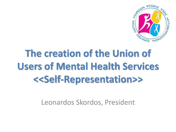 t he creation of the union of u sers of m ental h ealth s ervices self representation