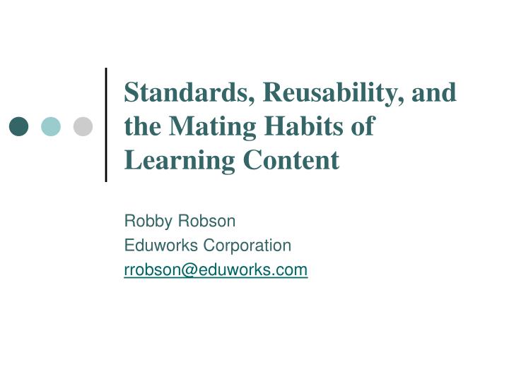 standards reusability and the mating habits of learning content