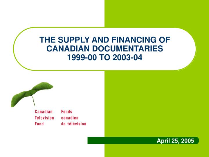 the supply and financing of canadian documentaries 1999 00 to 2003 04