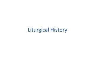 Liturgical History