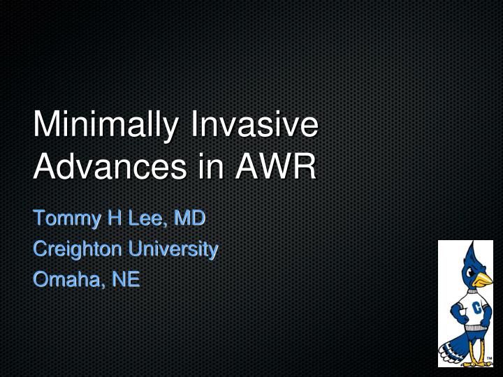 minimally invasive advances in awr
