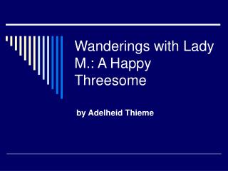 Wanderings with Lady M.: A Happy Threesome