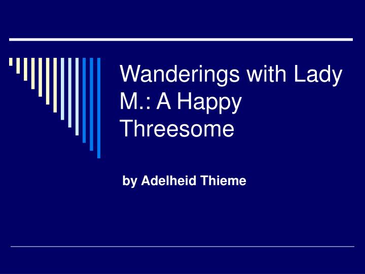 wanderings with lady m a happy threesome