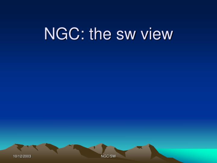 ngc the sw view