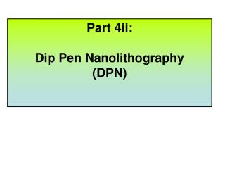 Part 4ii: Dip Pen Nanolithography (DPN)