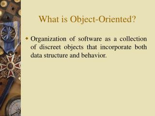 What is Object-Oriented?