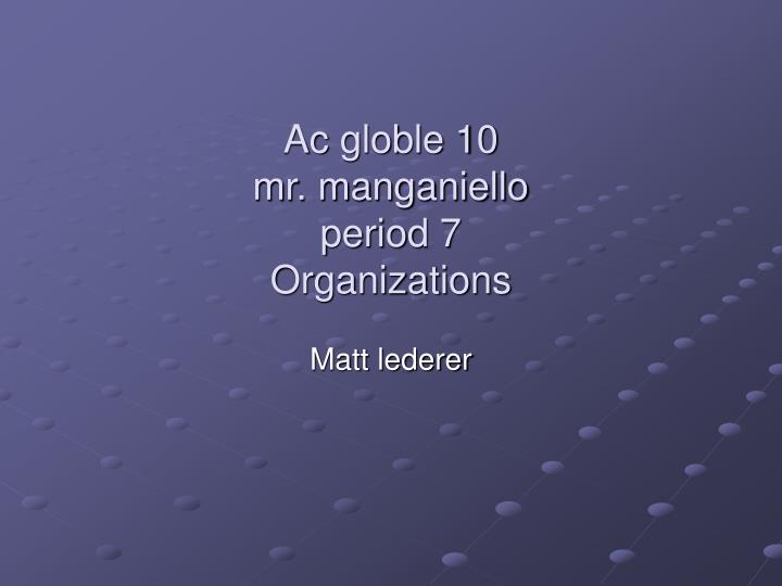 ac globle 10 mr manganiello period 7 organizations