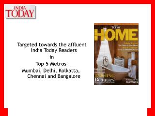 Targeted towards the affluent India Today Readers in Top 5 Metros