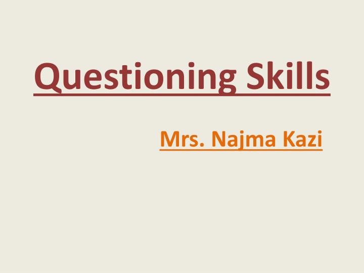 questioning skills mrs najma kazi