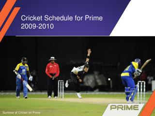 Cricket Schedule for Prime 2009-2010