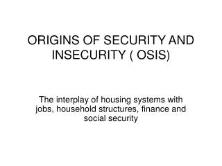 ORIGINS OF SECURITY AND INSECURITY ( OSIS)