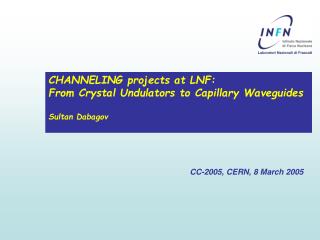 CHANNELING projects at LNF: From Crystal Undulators to Capillary Waveguides Sultan Dabagov