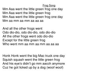 Frog Song Mm Aaa went the little green frog one day Mm Aaa went the little green frog
