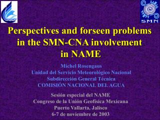 Perspectives and forseen problems in the SMN-CNA involvement in NAME