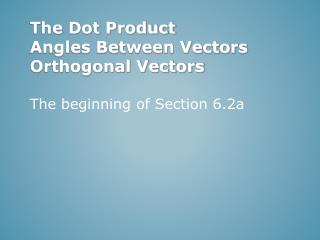 The Dot Product Angles Between Vectors Orthogonal Vectors