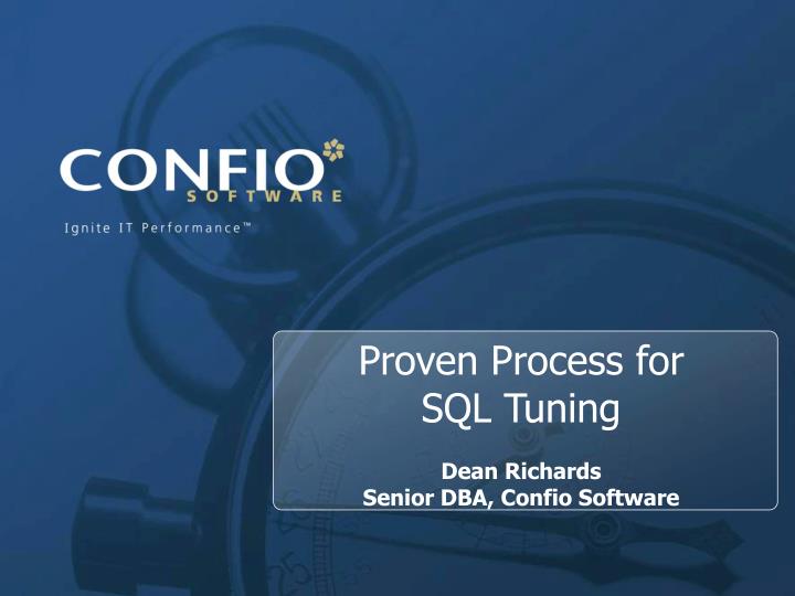 proven process for sql tuning dean richards senior dba confio software