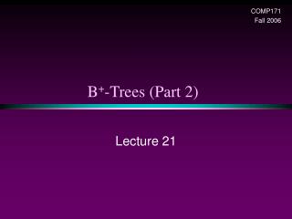 B + -Trees (Part 2)