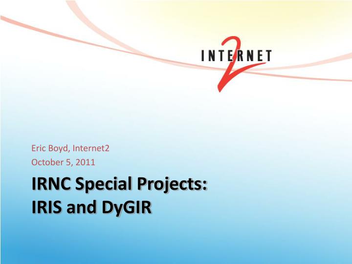 irnc special projects iris and dygir