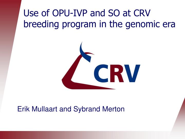 use of opu ivp and so at crv breeding program in the genomic era