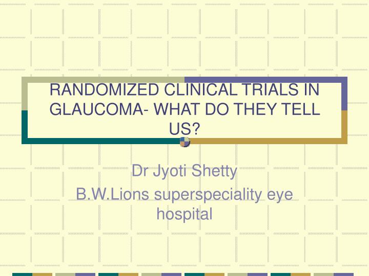 randomized clinical trials in glaucoma what do they tell us