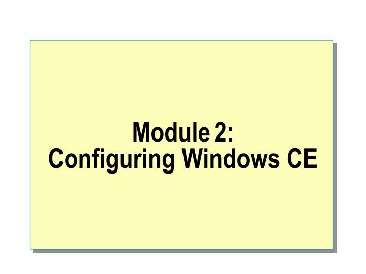 module 2 configuring windows ce