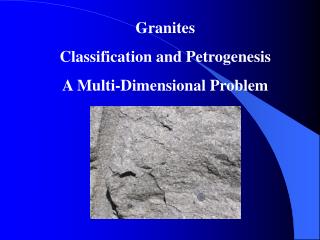 Granites Classification and Petrogenesis A Multi-Dimensional Problem