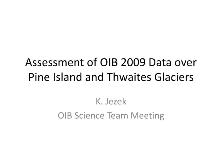 assessment of oib 2009 data over pine island and thwaites glaciers