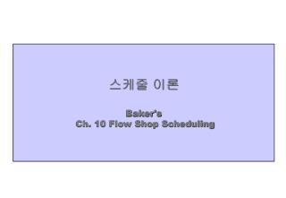 ??? ?? Baker's Ch. 10 Flow Shop Scheduling