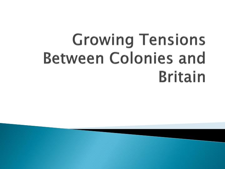 growing tensions between colonies and britain