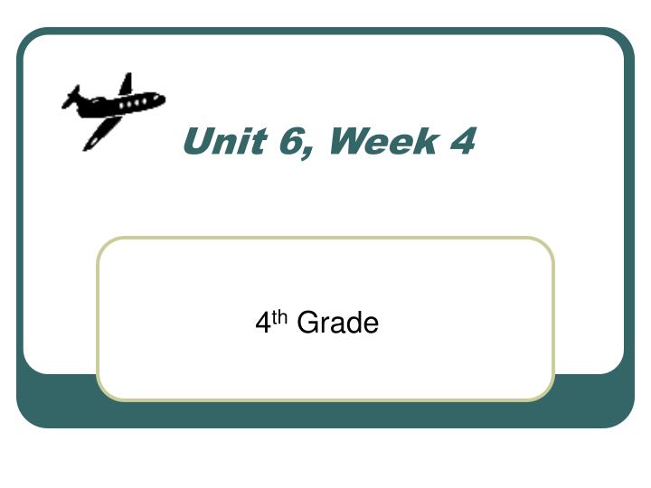 unit 6 week 4