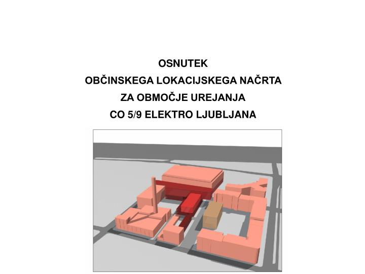 osnutek ob inskega lokacijskega na rta za obmo je urejanja co 5 9 elektro ljubljana