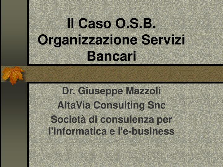 il caso o s b organizzazione servizi bancari