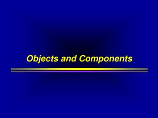 Objects and Components