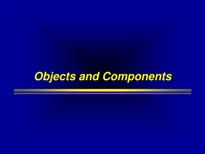 objects and components