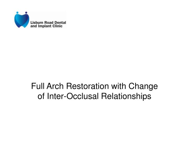 full arch restoration with change of inter occlusal relationships