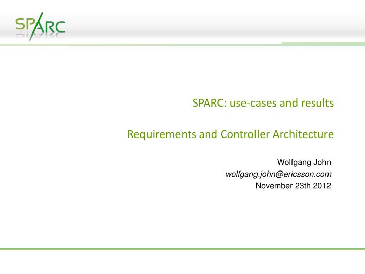 sparc use cases and results requirements and controller architecture