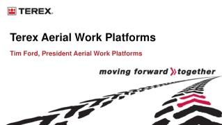 Terex Aerial Work Platforms Tim Ford, President Aerial Work Platforms