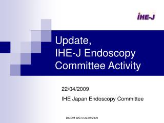 Update, IHE-J Endoscopy Committee Activity