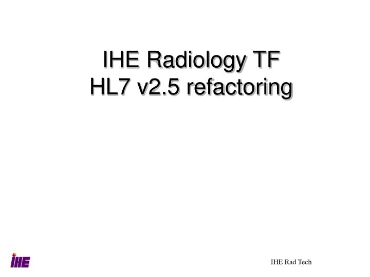 ihe radiology tf hl7 v2 5 refactoring