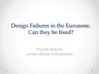 Design Failures in the Eurozone. Can they be fixed?
